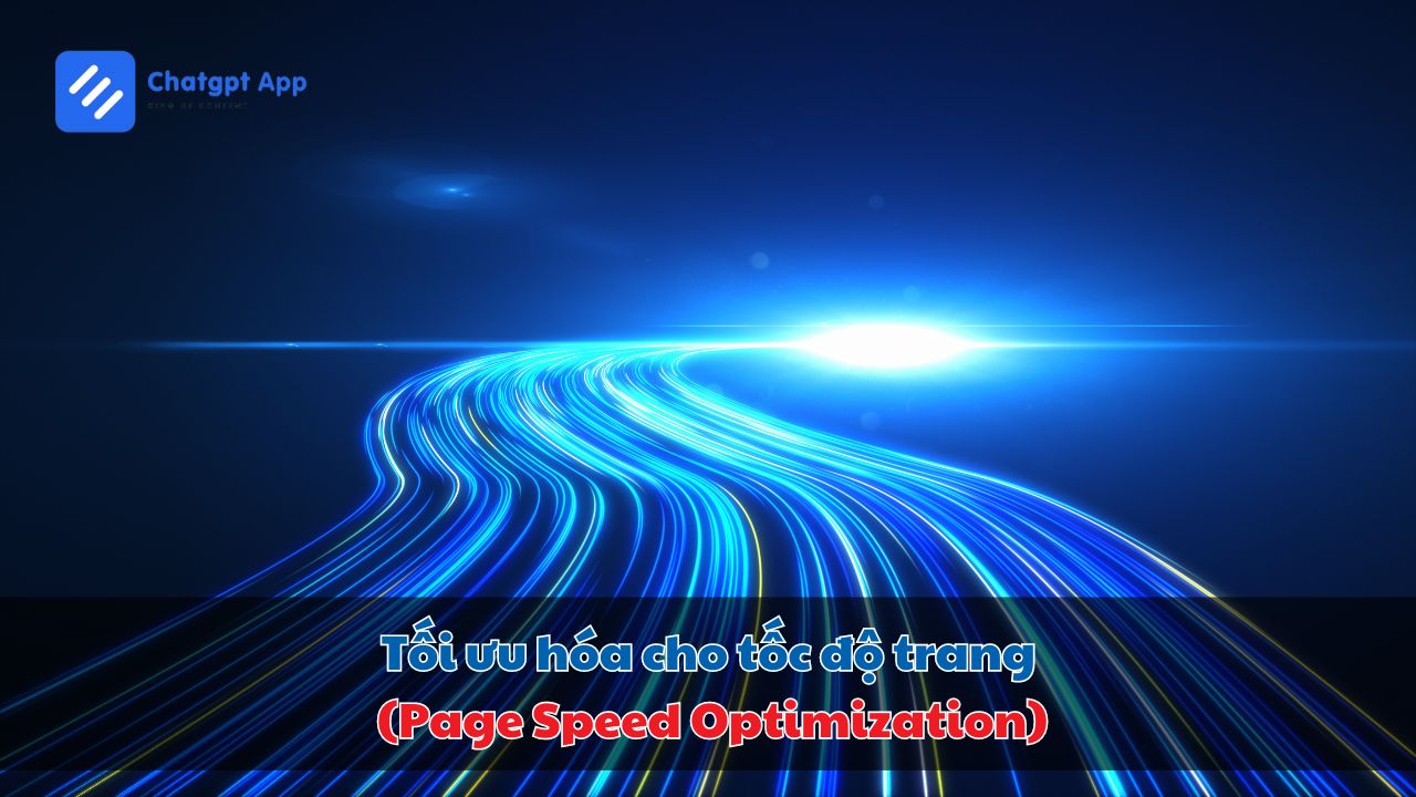 Tối ưu hóa cho tốc độ trang (Page Speed Optimization)