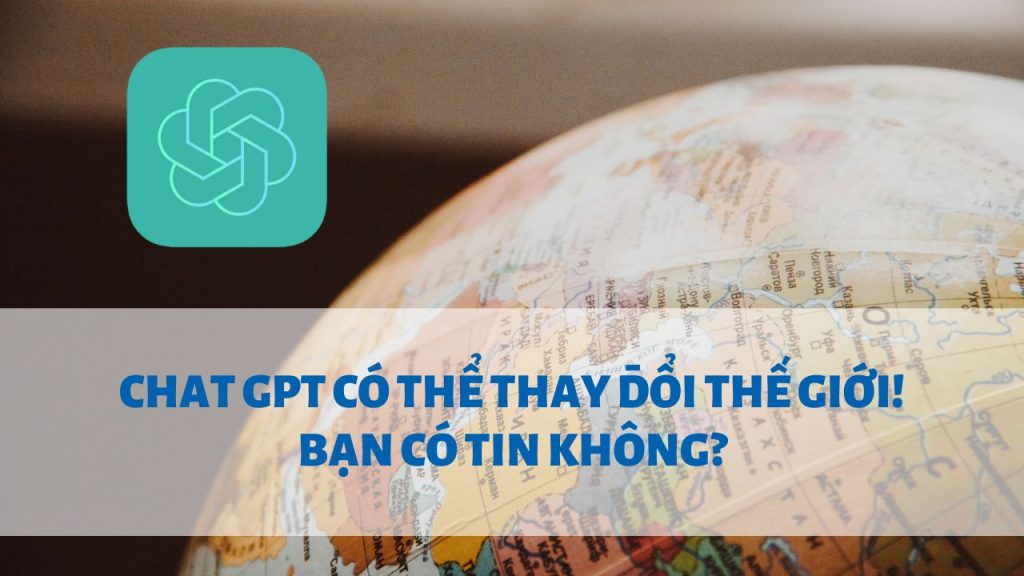 chat gpt co the thay doi the gioi ban co tin khong 1