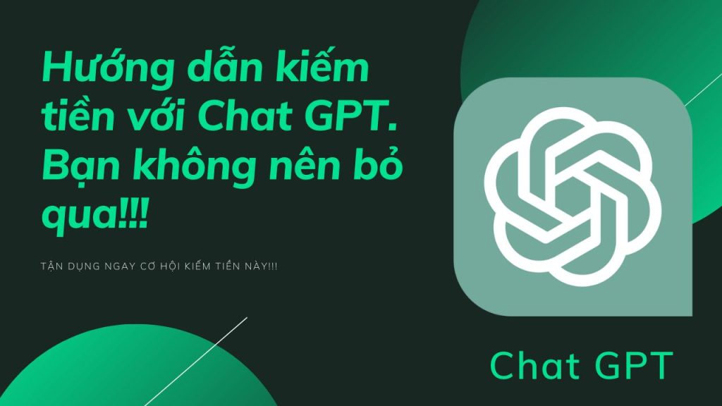 huong dan kiem tien voi chat gpt ban khong nen bo qua 1