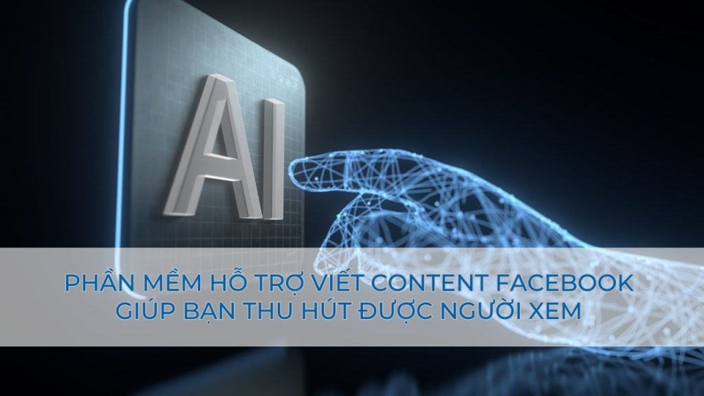 phan mem ho tro viet content facebook giup ban thu hut duoc nguoi xem 1 1