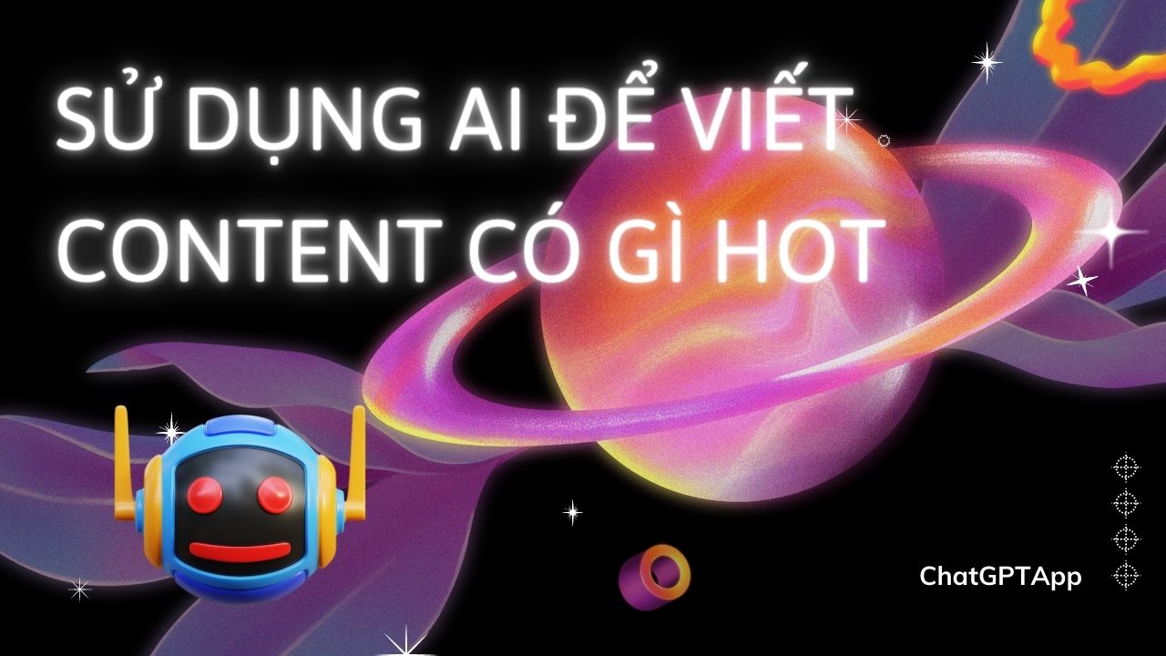 su dung ai de viet content co gi hot 1