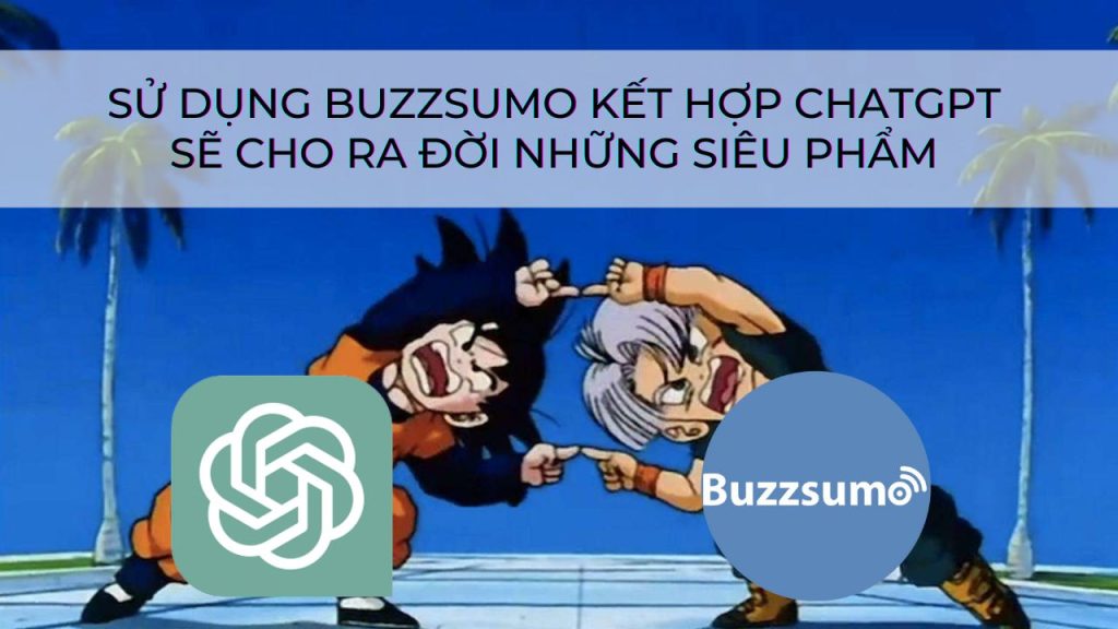 su dung buzzsumo ket hop chatgpt se cho ra doi nhung sieu pham 1