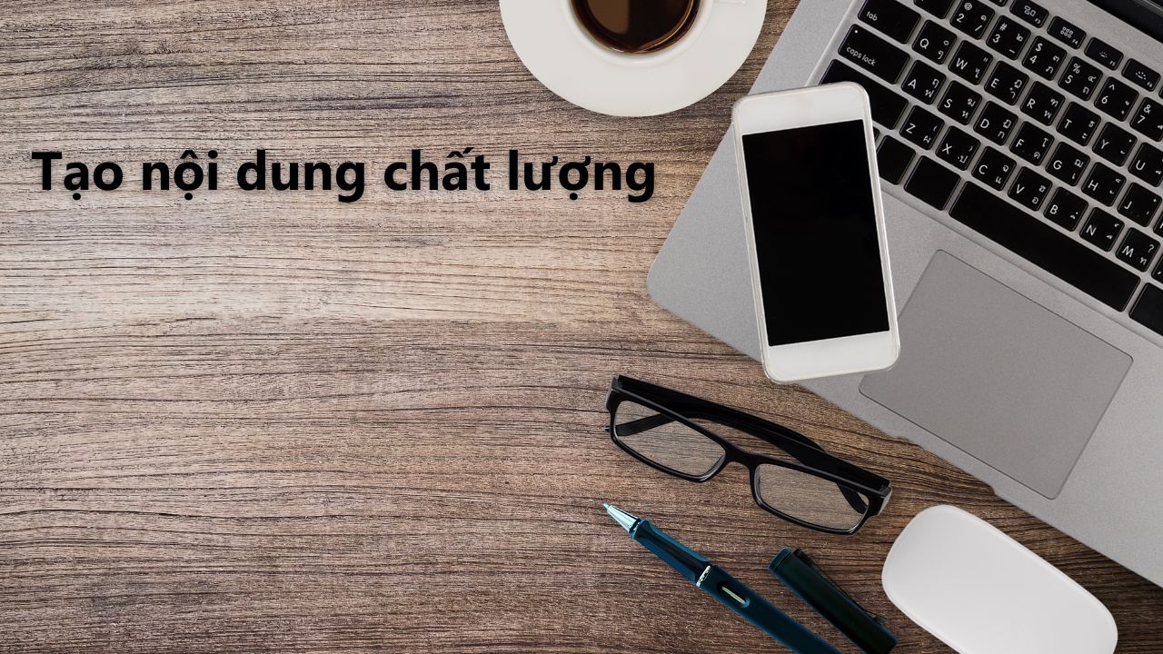 Tạo nội dung chất lượng