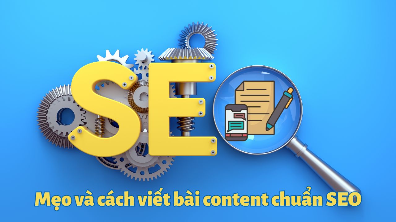 Mẹo và cách viết bài content chuẩn SEO