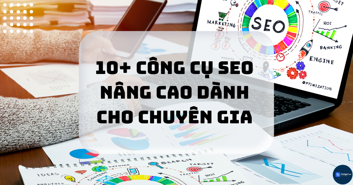 10+ công cụ SEO nâng cao dành cho chuyên gia 