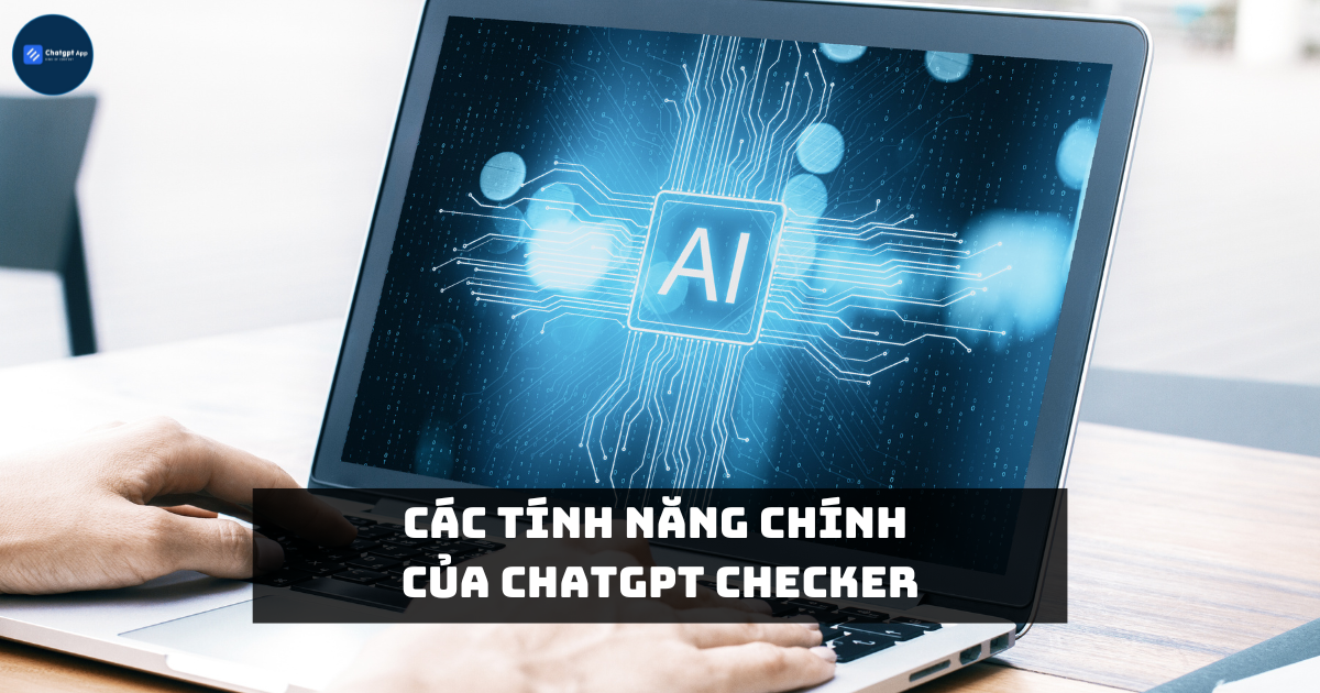 Các tính năng chính của ChatGPT Checker