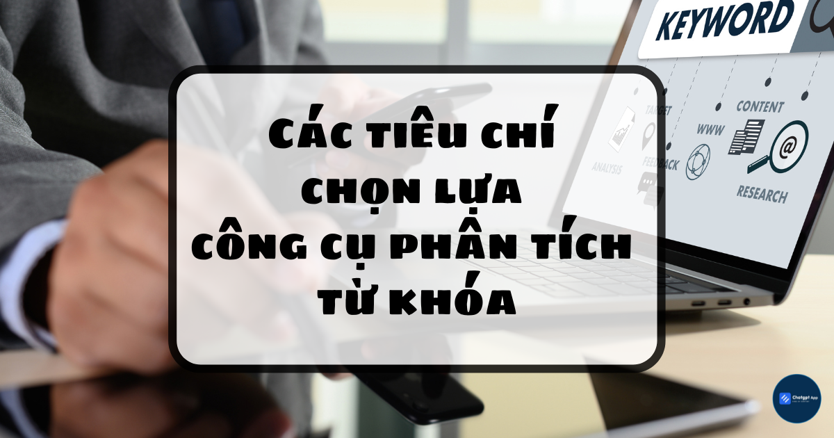 Các tiêu chí chọn lựa công cụ phân tích từ khóa