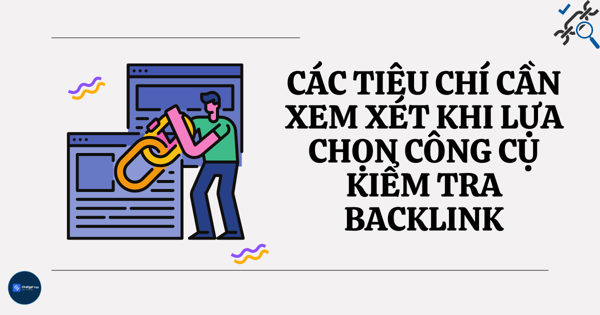 Các tiêu chí cần xem xét khi lựa chọn công cụ kiểm tra backlink