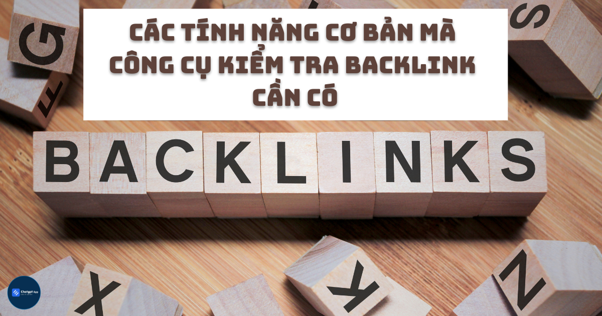 Các tính năng cơ bản mà công cụ kiểm tra backlink cần có