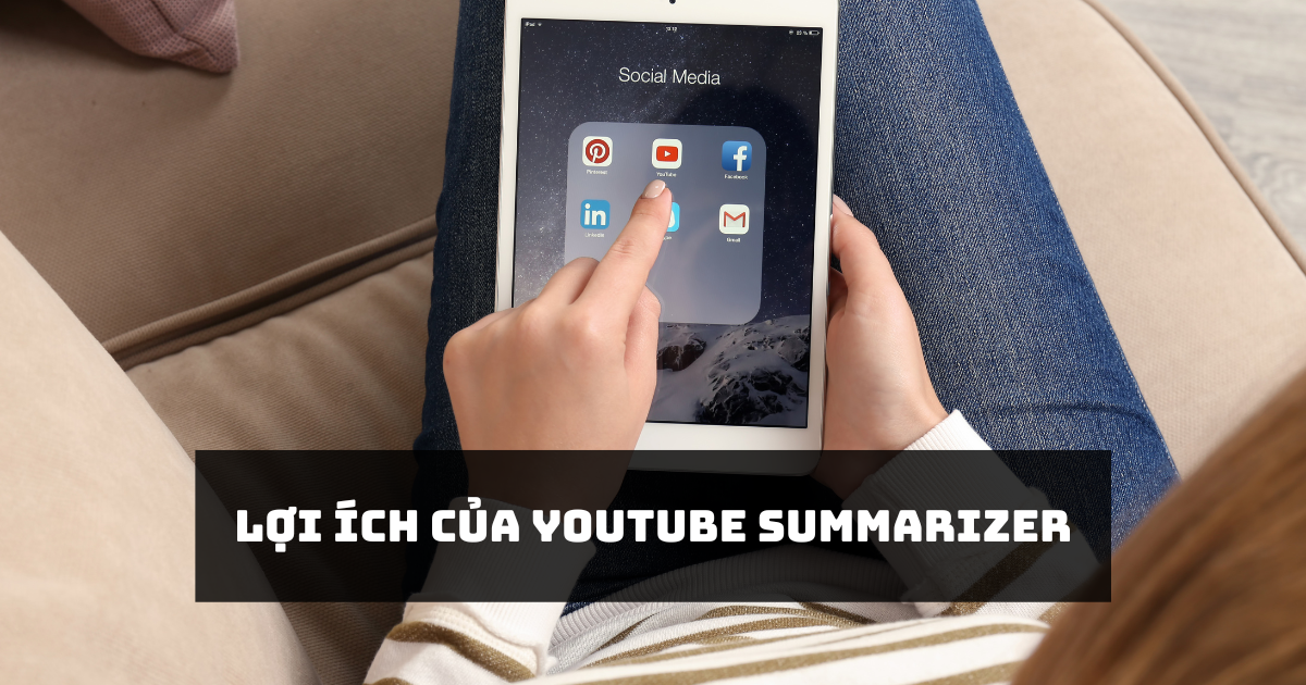 Lợi ích của YouTube Summarizer