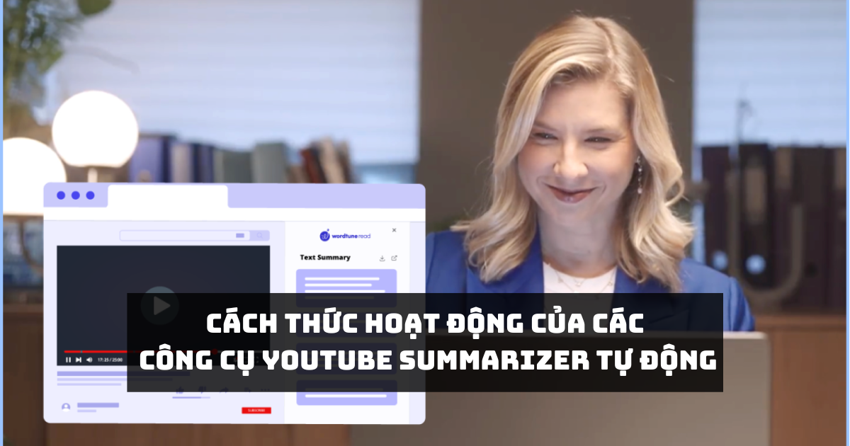 Cách thức hoạt động của các công cụ YouTube Summarizer tự động