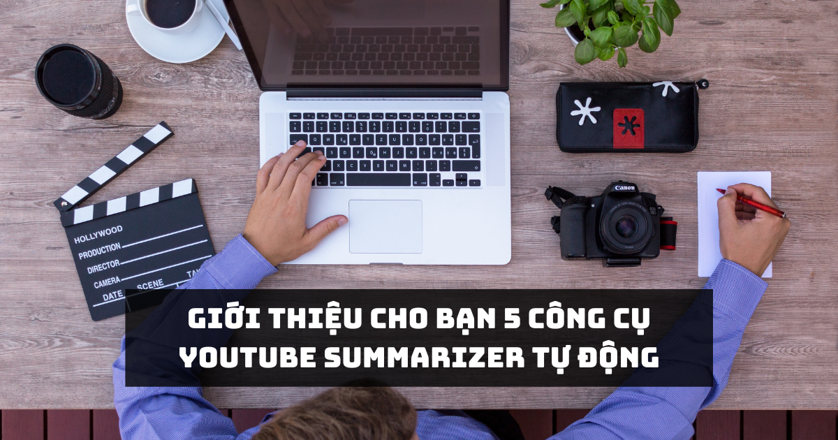 Giới thiệu cho bạn 5 công cụ YouTube Summarizer tự động