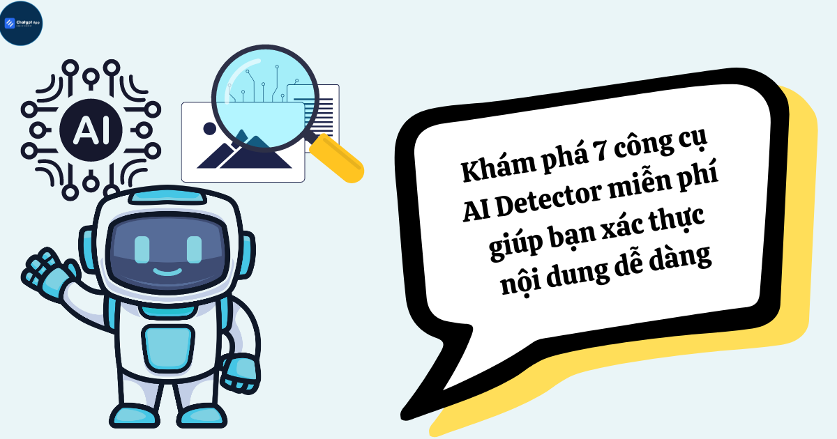 Khám phá 7 công cụ AI Detector miễn phí giúp bạn xác thực nội dung dễ dàng