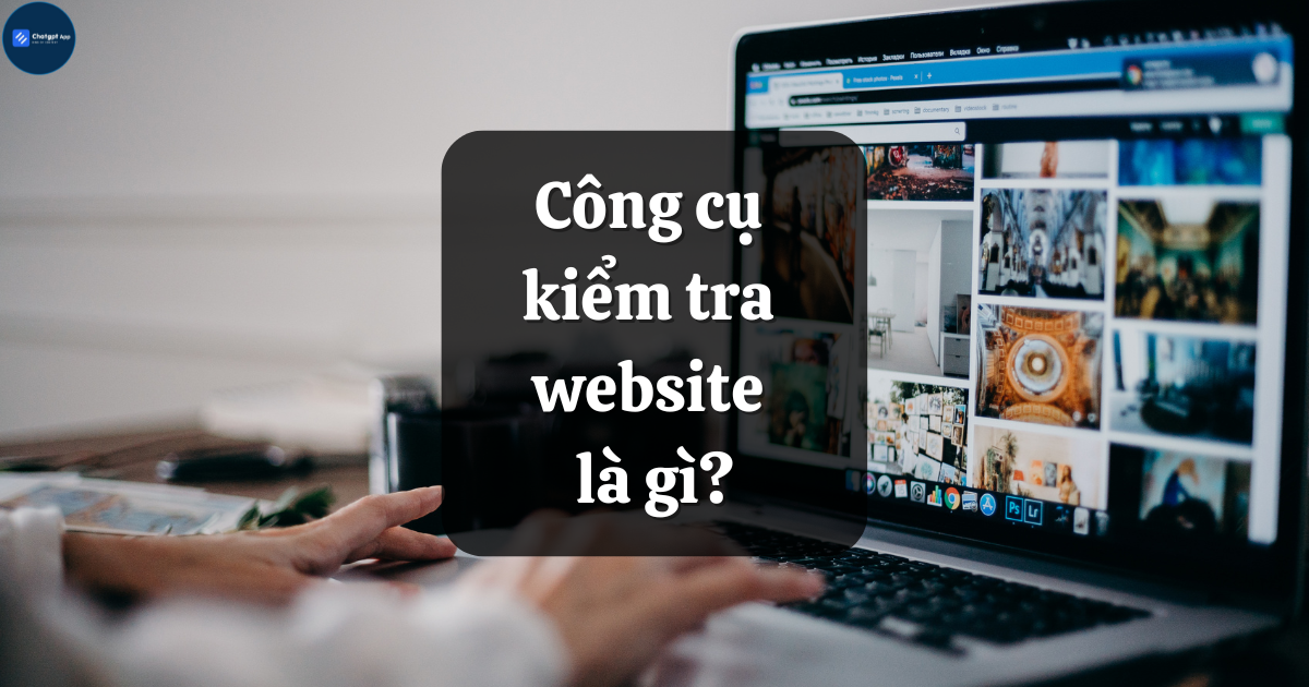 Công cụ kiểm tra website là gì?