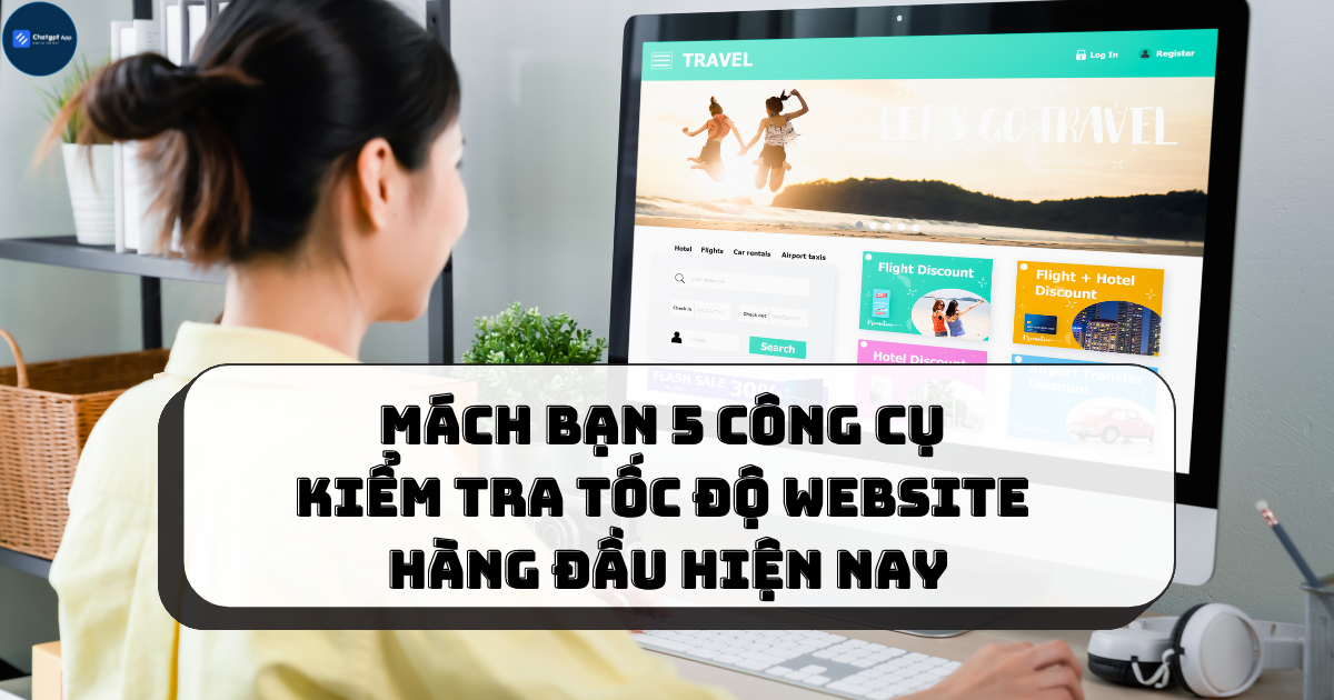 Mách bạn 5 công cụ kiểm tra tốc độ website hàng đầu hiện nay