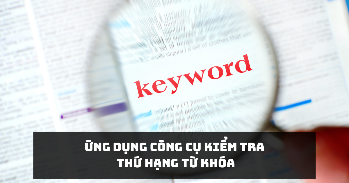 Ứng dụng công cụ kiểm tra thứ hạng từ khóa