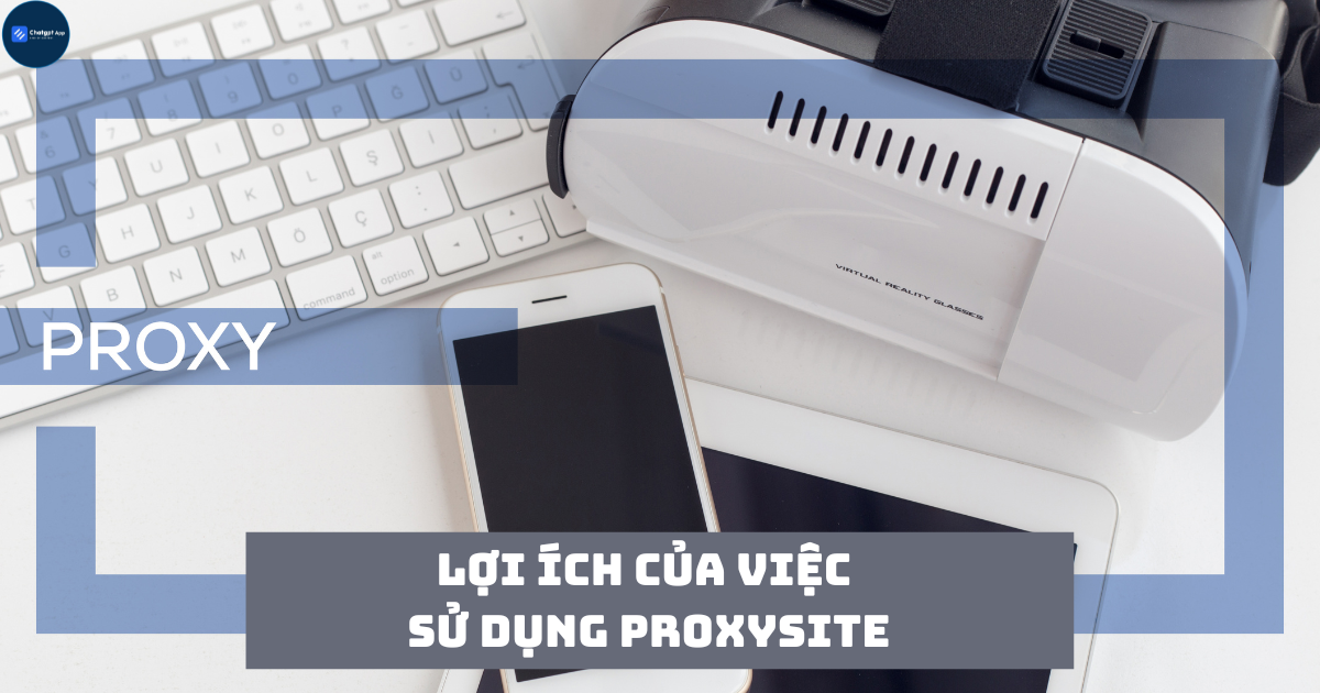 Lợi ích của việc sử dụng ProxySite