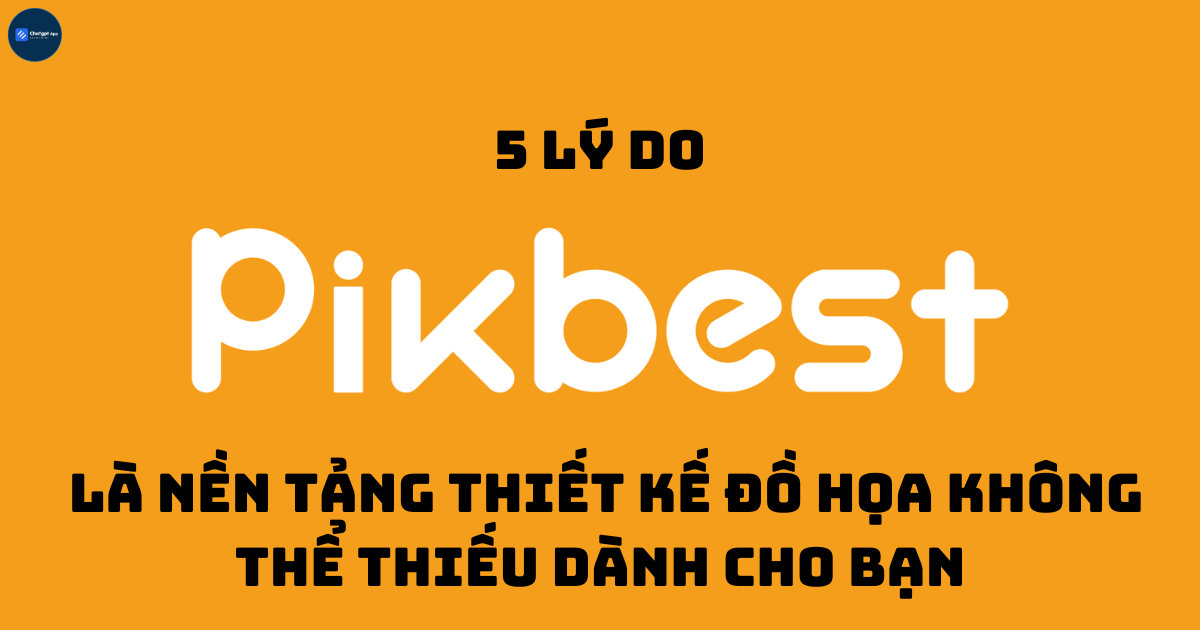 5 lý do Pikbest là nền tảng thiết kế đồ họa không thể thiếu dành cho bạn