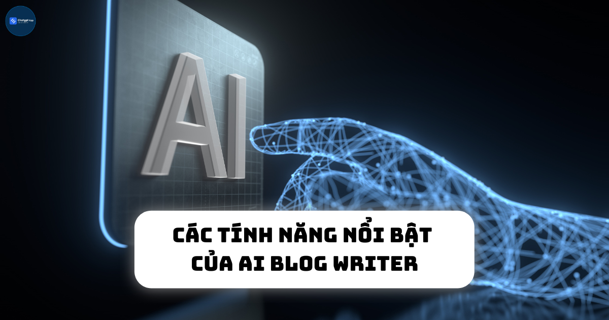 Các tính năng nổi bật của AI blog writer