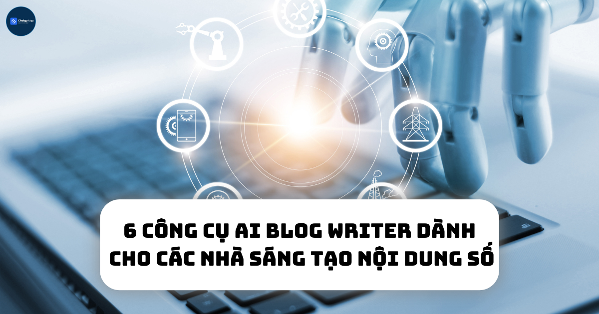 6 công cụ AI blog writer dành cho các nhà sáng tạo nội dung số