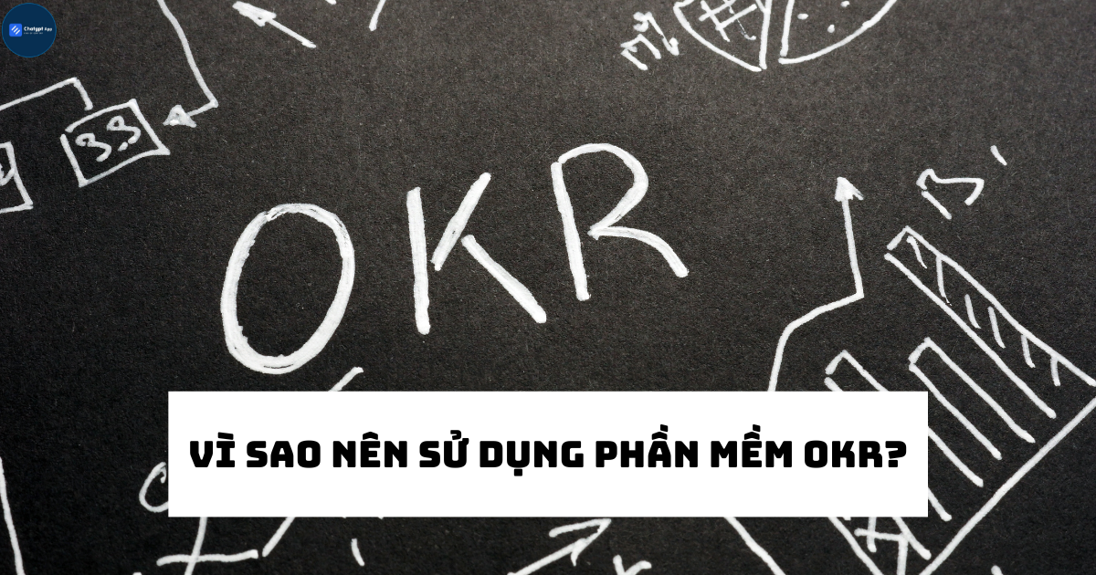 Vì sao nên sử dụng phần mềm OKR?