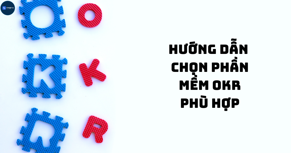 Hướng dẫn chọn phần mềm OKR phù hợp