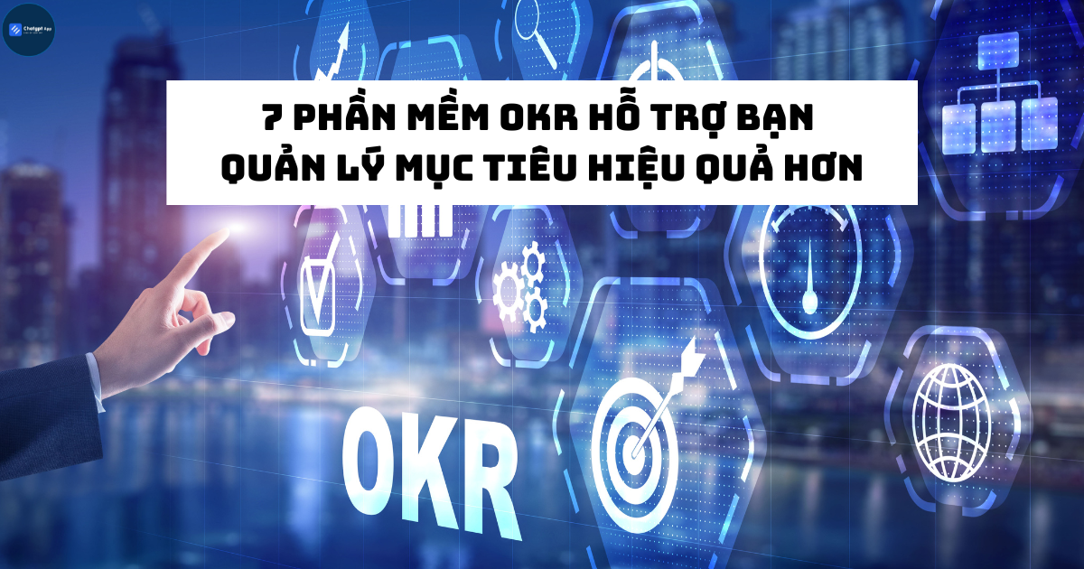 7 phần mềm OKR hỗ trợ bạn quản lý mục tiêu hiệu quả hơn