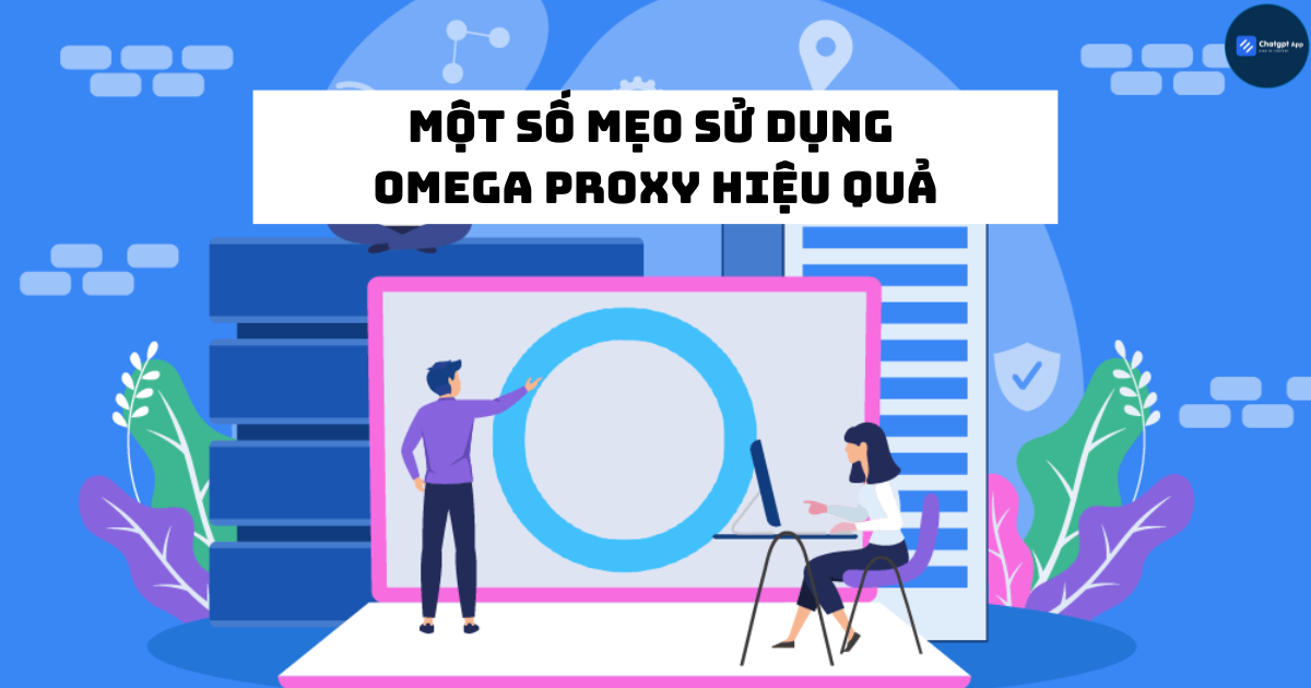 Một số mẹo sử dụng Omega Proxy hiệu quả